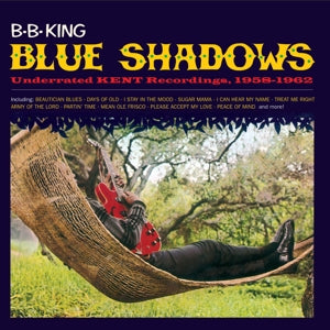B.B. King – Blue Shadows – Underrated Kent Recordings, 1958–1962 (1 CD)