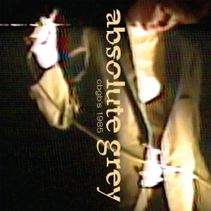 Absolute Grey – Live At Cbgb's 1985 (1CD, Wiederveröffentlichung)