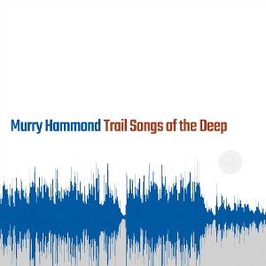 Hammond, Murry – Trail Songs of the Deep cd