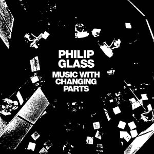 Philip Glass – Music With Changing Parts (2LP-Vinyl)