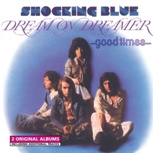 Shocking Blue – Dream On Dreamer/Good Times (1 CD)