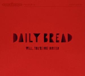 Daily Bread – Well, You're Not Invited cd