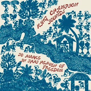 King Champion Sounds – To Awake In That Heaven of Freedom vinyl