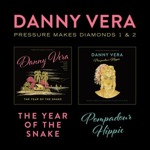 DANNY VERA – Pressure Makes Diamonds 1&2 - the Year of the Snake & Pompadour Hippie (2LP Vinyl)