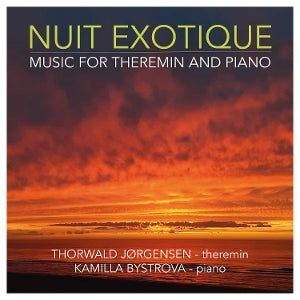 Thorwald Jorgensen & Kamilla Bystrova – Nuit Exotique - Musik til theremin og klaver (1 CD)