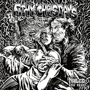 Filthy Christians – Nailed, and More (1CD)