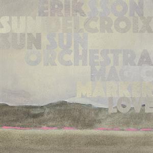 Eriksson Delcroix & Sun Sun Sun Orchestra – Magic Marker Love (1CD)