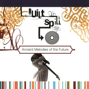 Built To Spill – Ancient Melodies of the Future (1LP Vinyl)