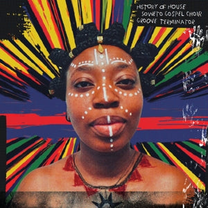 Soweto Gospel Choir & Groove Terminator – History of House (1LP Vinyl)