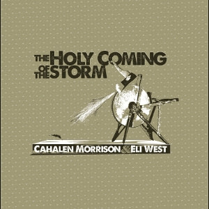 Cahalen Morrison & Eli West – The Holy Coming of the Storm (1LP Vinyl)