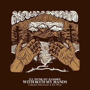 Cahalen Morrison & Eli West – I'll Swing My Hammer With Both My Hands vinyl