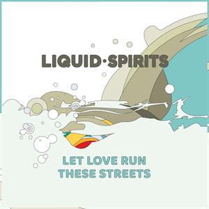 Liquid Spirits – Let Love Run These Streets (1CD)