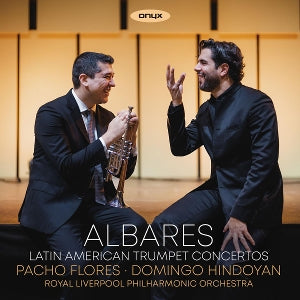 Pacho Flores & Domingo Hindoyan & Royal Liverpool Philharmonic Orchestra – Albares: Latin American Trumpet Concertos (1 CD)