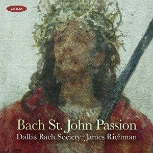 Dallas Bach Society & James Richman – J.S. Bach : Passion selon saint Jean BWV 245 (2 CD)