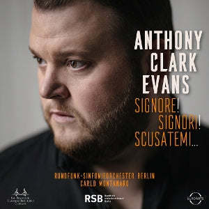 Anthony Clark Evans & Rundfunk-Sinfonieorchester Berlin & Carlo Montanaro – Signore! Signori! Scusatemi (1CD)