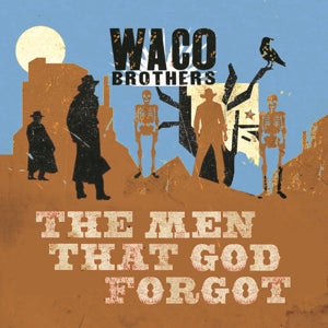 Waco Brothers – Men That God Forgot (1CD)