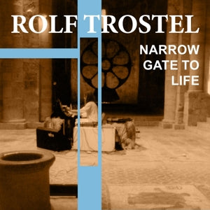 Rolf Trostel – Narrow Gate To Life (1 CD)