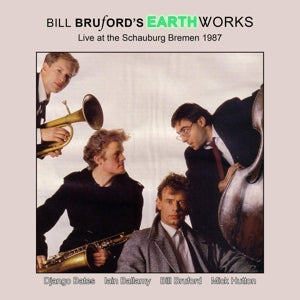 Bruford, Bill -Earthworks- – Live At Schauburg Bremen 1987 cd