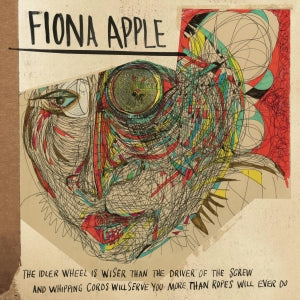 Fiona Apple – The Idler Wheel Is Wiser Than the Driver of the Screw and Whipping Cords Will Serve You More Than Ropes Will Ever Do (1CD)