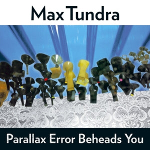 Tundra, Max – Parallax Error Beheads You vinyl