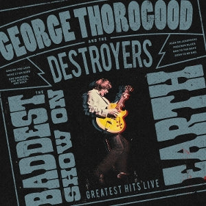 Thorogood, George & the Destroyers – The Baddest Show On Earth: Greatest Hits Live vinyl