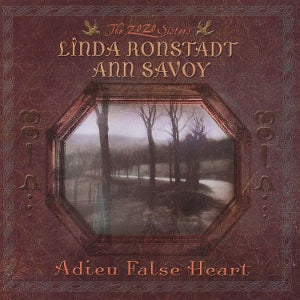 Ronstadt, Linda & Ann Savoy – Adieu False Heart cd