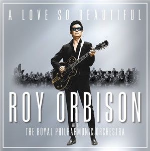 Roy Orbison – A Love So Beautiful: Roy Orbison & the Royal Philharmonic Orchestra (1CD)