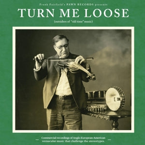 V/A – Turn Me Loose: Outsiders of "Old Time" Music vinyl