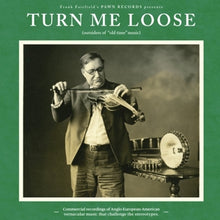 V/A – Turn Me Loose: Outsiders of "Old Time" Music vinyl