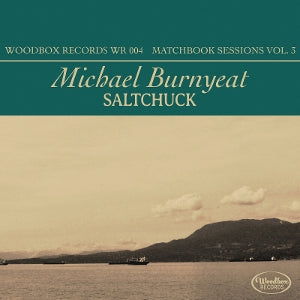 Michael Burnyeat – Saltchuck - Matchbook Sessions Vol. 3 (1 CD)